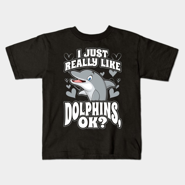 I just really like dolphins ok Kids T-Shirt by aneisha